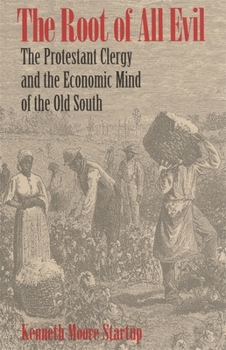 Hardcover The Root of All Evil: The Protestant Clergy and the Economic Mind of the Old South Book