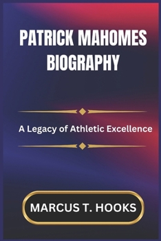 Paperback Patrick Mahomes Biography: A Legacy of Athletic Excellence Book