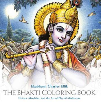 Paperback The Bhakti Coloring Book: Deities, Mandalas, and the Art of Playful Meditation Book