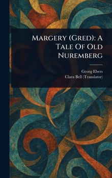 Margery (Gred): A Tale Of Old Nuremberg