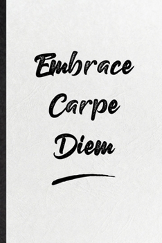 Embrace Carpe Diem: Funny Positive Motivation Lined Notebook/ Blank Journal For Support Faith Belief, Inspirational Saying Unique Special Birthday Gift Idea Personal 6x9 110 Pages
