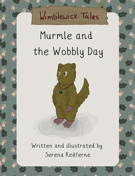 Murmle and the Wobbly Day: A Wimblewick Tale about Worry, Calm, and Friendship (Wimblewick Tales)