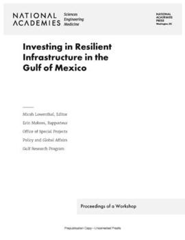 Paperback Investing in Resilient Infrastructure in the Gulf of Mexico: Proceedings of a Workshop Book