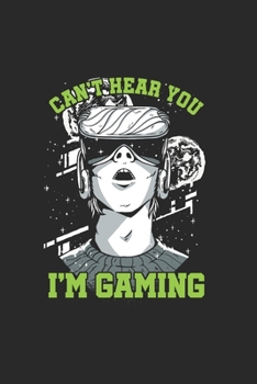 Can't hear you I'm Gaming: Cool Animated Virtual gaming Lover Design Notebook Composition Book Novelty Gift (6"x9") Dot Grid Notebook to write in