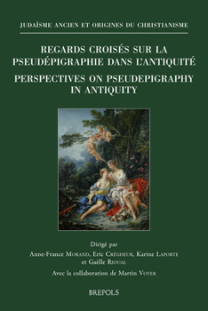 Regards Croises Sur La Pseudepigraphie Dans l'Antiquite / Perspectives on Pseudepigraphy in Antiquity