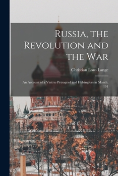 Paperback Russia, the Revolution and the War: An Account of a Visit to Petrograd and Helsingfors in March, 191 Book