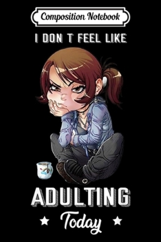 Paperback Composition Notebook: I Don't Feel Like Adulting Today Journal/Notebook Blank Lined Ruled 6x9 100 Pages Book