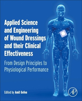 Paperback Applied Science and Engineering of Wound Dressings and Their Clinical Effectiveness: From Design Principles to Physiological Performance Book