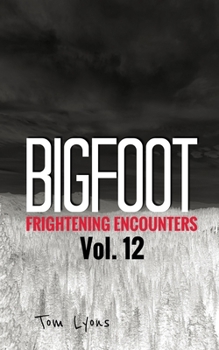 Paperback Bigfoot Frightening Encounters: Volume 12 Book