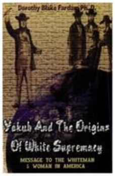 Paperback Yakub & The Origins Of White Supremacy: Message To The White Men & Women In America Book