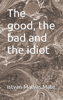 The good, the bad and the idiot