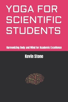 Paperback Yoga for Scientific Students: Harmonizing Body and Mind for Academic Excellence Book