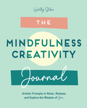 Paperback The Mindfulness Journal: Creative Prompts to Relax, Release, and Explore the Wisdom of You Book
