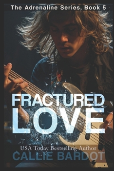 Fractured Love - Book #5 of the Adrenaline Series