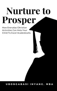 Paperback Nurture to Prosper: How Everyday Christian Activities Can Help Your Child To Excel Academically Book