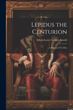 Paperback Lepidus the Centurion: A Roman of To-Day Book