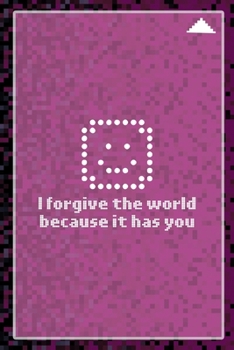 I Forgive The World Because It Has You: All Purpose 6x9 Blank Lined Notebook Journal Way Better Than A Card Trendy Unique Gift Black and Pink Pixels 8Bit