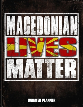 Macedonian Lives Matter Undated Planner: Macedonia Flag Personalized Vintage Gift for Coworker Friend  Planner Daily Weekly Monthly Undated Calendar Organizer Journal