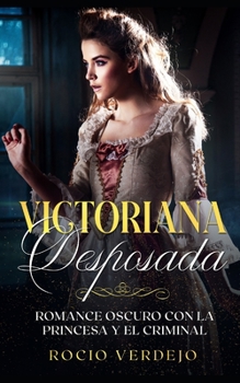 Paperback Victoriana Desposada: Romance Oscuro con la Princesa y el Criminal [Spanish] Book