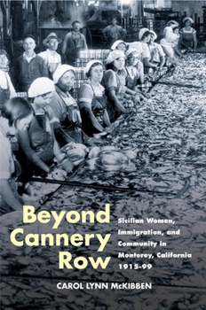 Beyond Cannery Row: Sicilian Women, Immigration, and Community in Monterey, California, 1915-99 (Statue of Liberty Ellis Island) - Book  of the Statue of Liberty -- Ellis Island Centennial Series