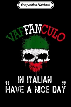 Composition Notebook: Vaffanculo Have A Great Day Funny Italian s Journal/Notebook Blank Lined Ruled 6x9 100 Pages
