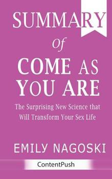 Paperback Summary of Come as You Are: Emily Nagoski - The Surprising New Science that Will Transform Your Sex Life Book