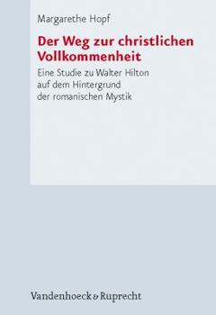 Hardcover Der Weg Zur Christlichen Vollkommenheit: Eine Studie Zu Walter Hilton Auf Dem Hintergrund Der Romanischen Mystik [German] Book