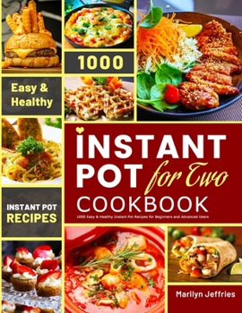 The Ultimate Instant Pot for Two Cookbook: 1000 Easy & Healthy Instant Pot Recipes for Beginners and Advanced Users