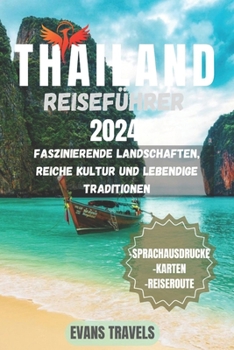 THAILAND REISEFÜHRER 2024: FASZINIERENDE LANDSCHAFTEN, REICHE KULTUR UND LEBENDIGE TRADITIONEN (German Edition)