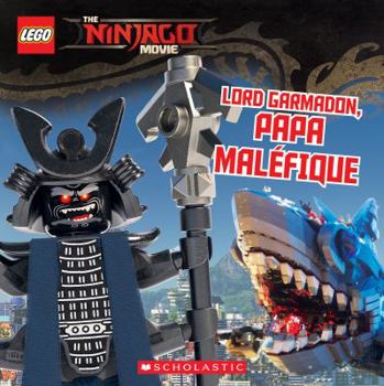 Paperback The Lego Ninjago Movie: Lord Garmadon, Papa Mal?fique [French] Book