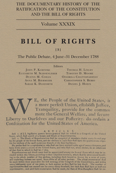 The Documentary History of the Ratification of the Constitution and the Bill of Rights, Volume 39: Bill of Rights, No. 3, The Public Debate, 4 June-31 December 1788