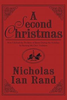 Paperback A Second Christmas: How I Solved the Problem of Stress During the Holidays by Starting My Own Tradition Book