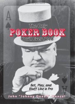 Paperback The Only Poker Book You'll Ever Need: Bet, Play, and Bluff Like a Pro--From Five-Card Draw to Texas Hold 'em Book