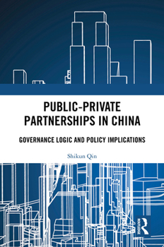 Hardcover Public-Private Partnerships in China: Governance Logic and Policy Implications Book