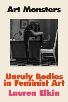 Art Monsters : Unruly Bodies in Feminist Art /anglais