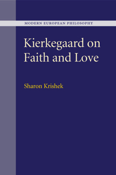 Kierkegaard on Faith and Love - Book  of the Modern European Philosophy