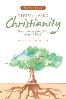 Paperback Virtue-Based Christianity: Transitioning from Milk to Solid Food Book