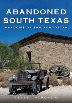 Paperback Abandoned South Texas: Shadows of the Forgotten Book