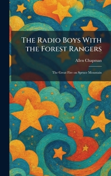 The Radio Boys With the Forest Rangers: The Great Fire on Spruce Mountain