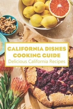 Paperback California Dishes Cooking Guide: Delicious California Recipes: Recipes from California that are delicious Book