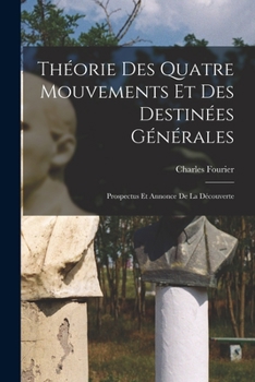 Paperback Théorie Des Quatre Mouvements Et Des Destinées Générales: Prospectus Et Annonce De La Découverte [French] Book