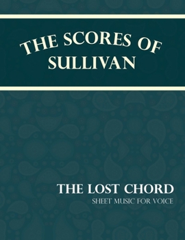 Paperback The Scores of Sullivan - The Lost Chord - Sheet Music for Voice Book