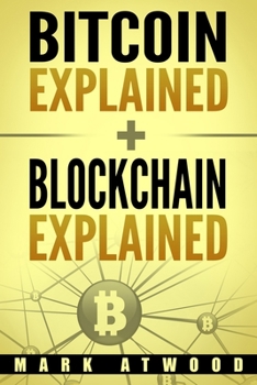 Paperback Bitcoin Explained + Blockchain Explained: (Two Books In One) Book