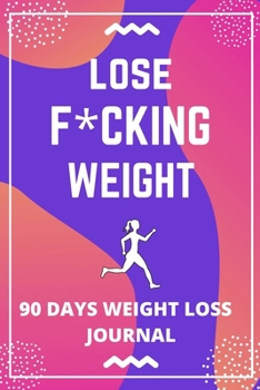 Paperback Lose F*cking Weight: Funny 90 Days Weight Loss Journal For Women, Food And Exercise Journal For Women For Some Real F*cking Weight Loss! Book