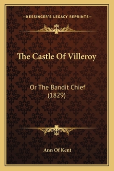 Paperback The Castle Of Villeroy: Or The Bandit Chief (1829) Book