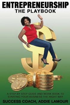 Paperback Entrepreneurship: The Playbook: A Step by step guide and workbook to starting your business the right way! Book