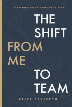 Paperback The Shift from Me to Team: Unleashing Sustainable Greatness Book