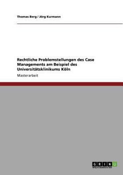 Paperback Rechtliche Problemstellungen des Case Managements am Beispiel des Universitätsklinikums Köln [German] Book