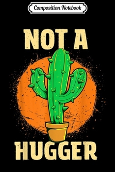Paperback Composition Notebook: Not A Hugger Sarcastic Introvert Gift Funny Cactus Journal/Notebook Blank Lined Ruled 6x9 100 Pages Book