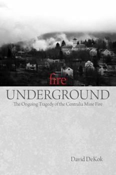Paperback Fire Underground: The Ongoing Tragedy Of The Centralia Mine Fire Book